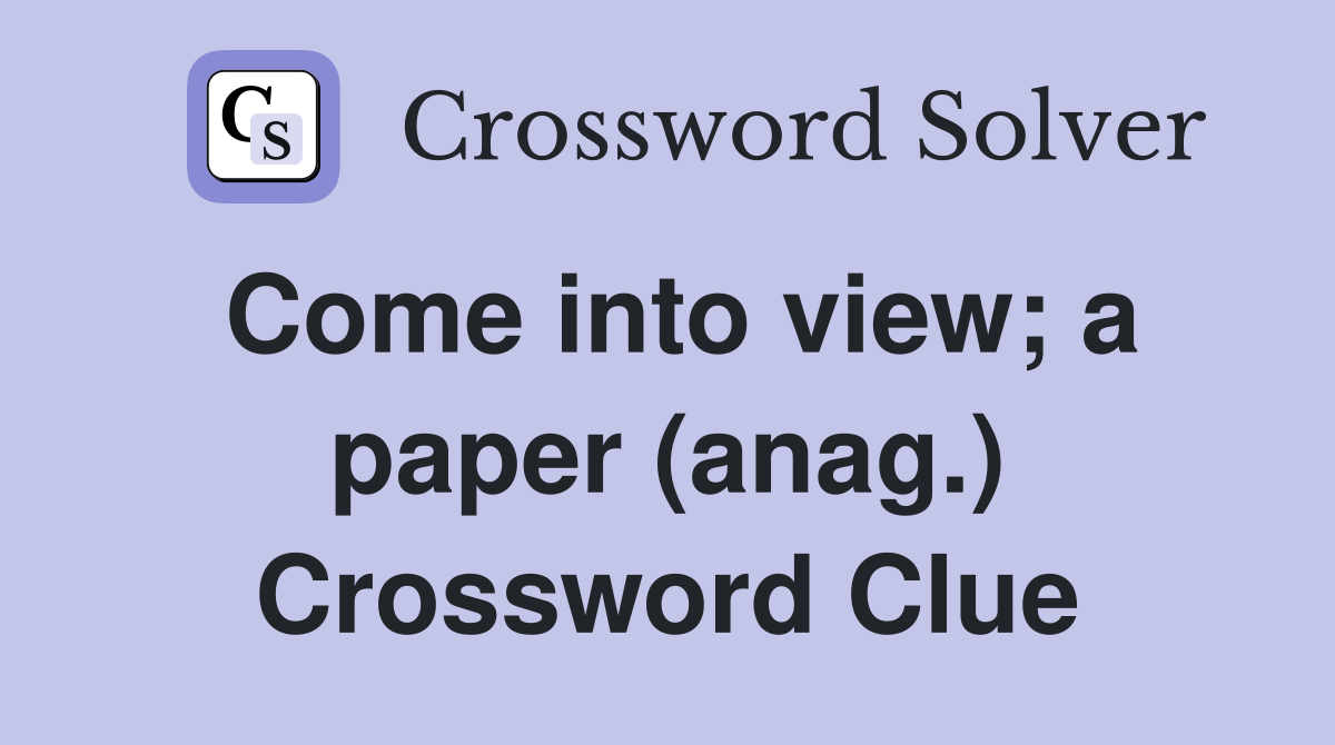 Come into view; a paper (anag.) Crossword Clue