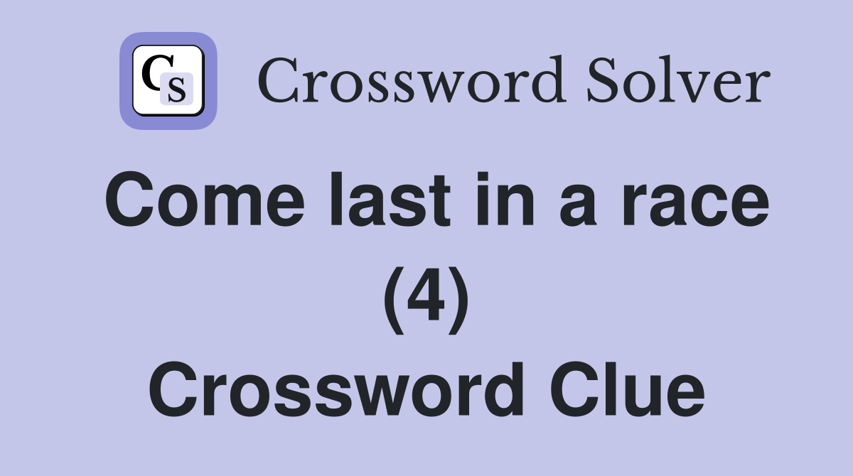 Come last in a race (4) Crossword Clue
