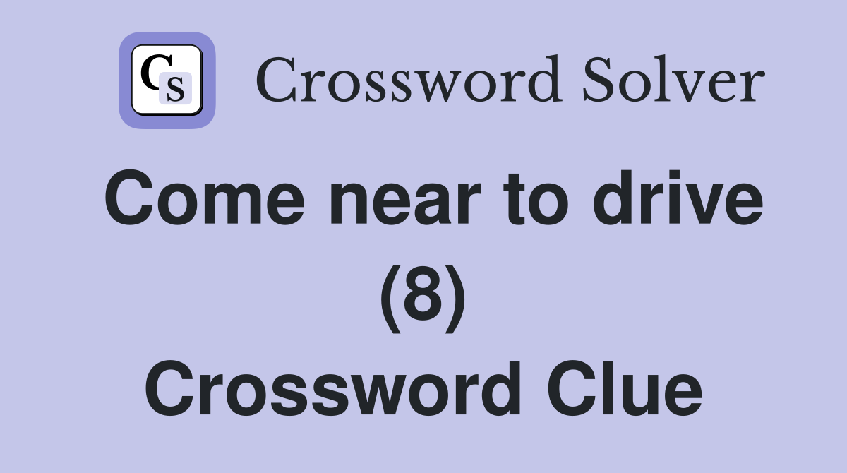 Come near to drive (8) Crossword Clue