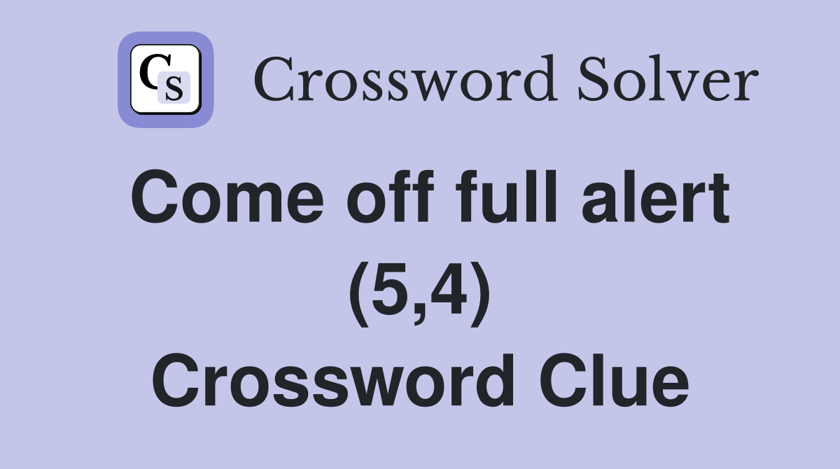 Come off full alert (5,4) Crossword Clue