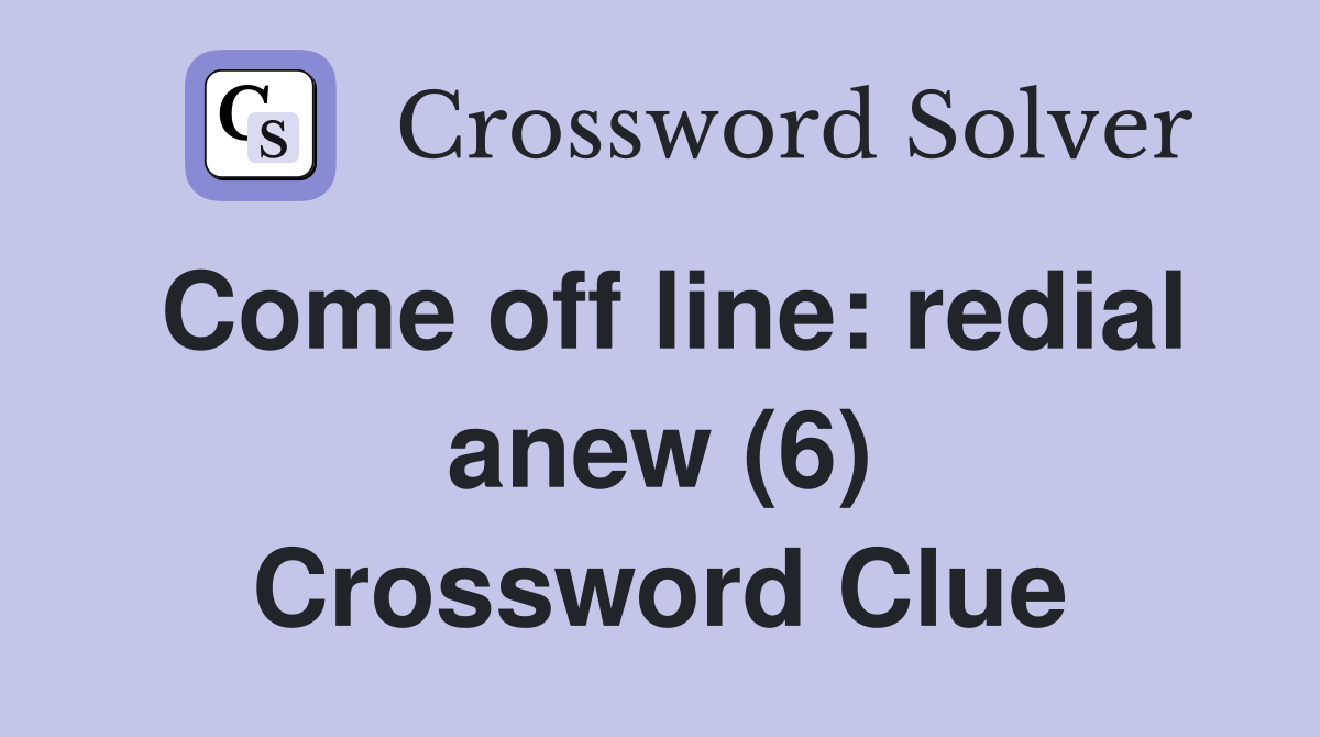 Come off line: redial anew (6) Crossword Clue