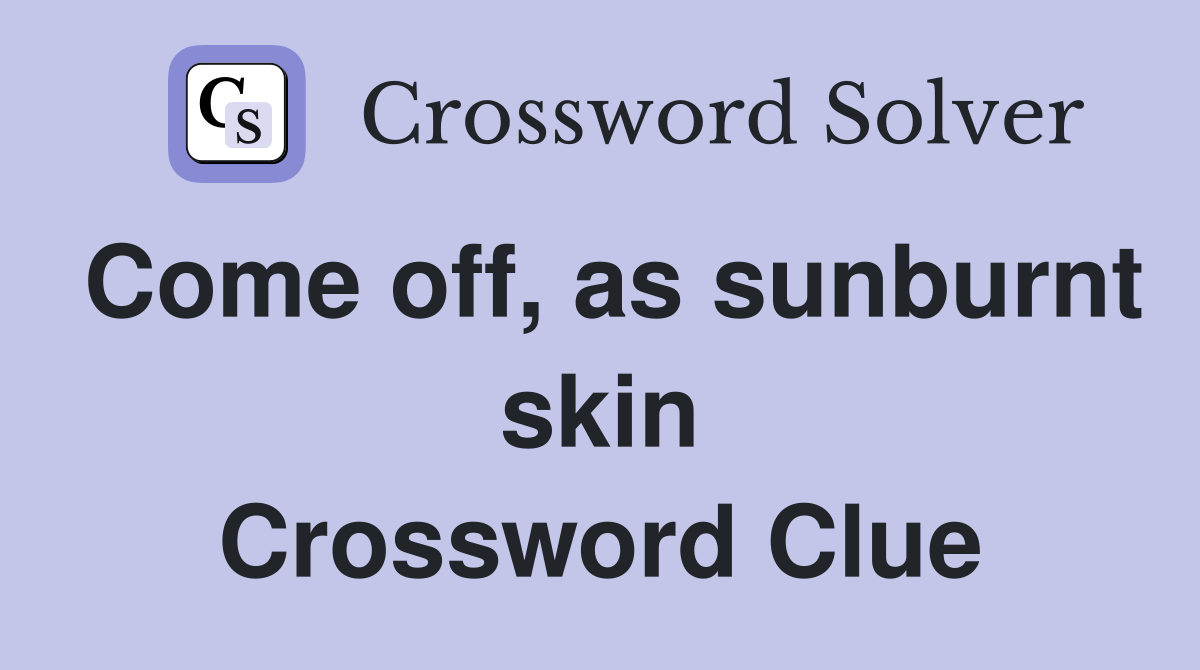 Come off, as sunburnt skin Crossword Clue