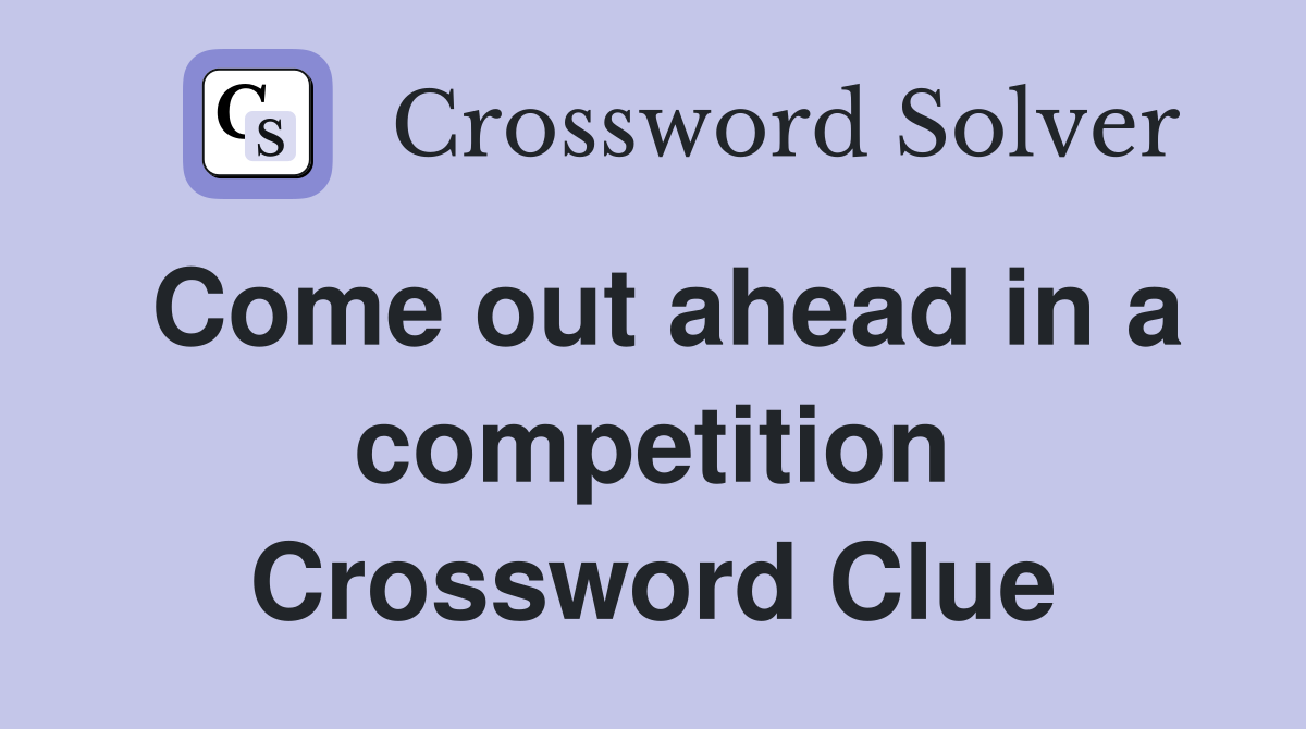 Come out ahead in a competition Crossword Clue