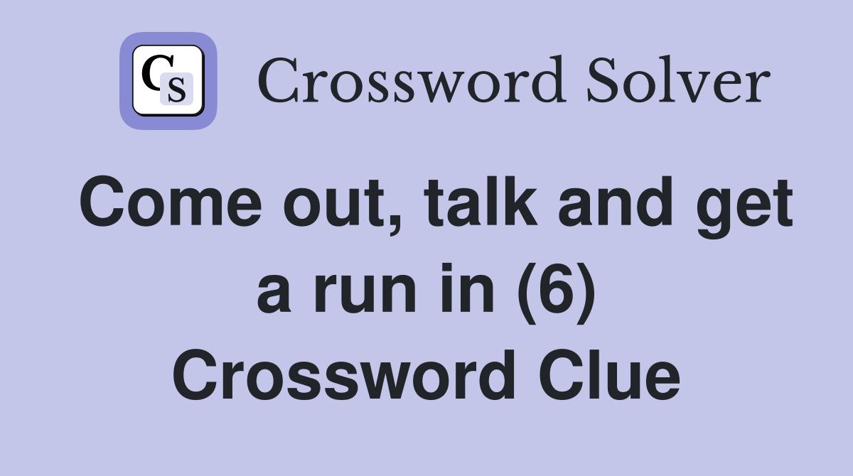 Come out, talk and get a run in (6) Crossword Clue