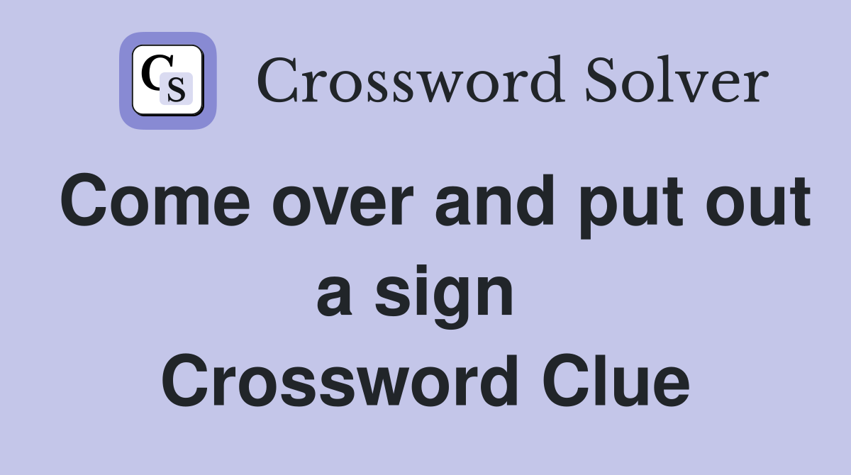 Come over and put out a sign  Crossword Clue