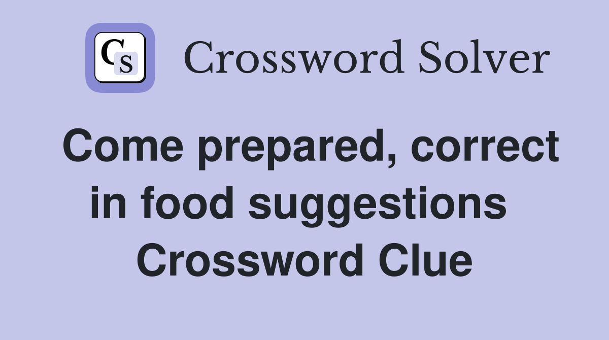 Come prepared, correct in food suggestions  Crossword Clue