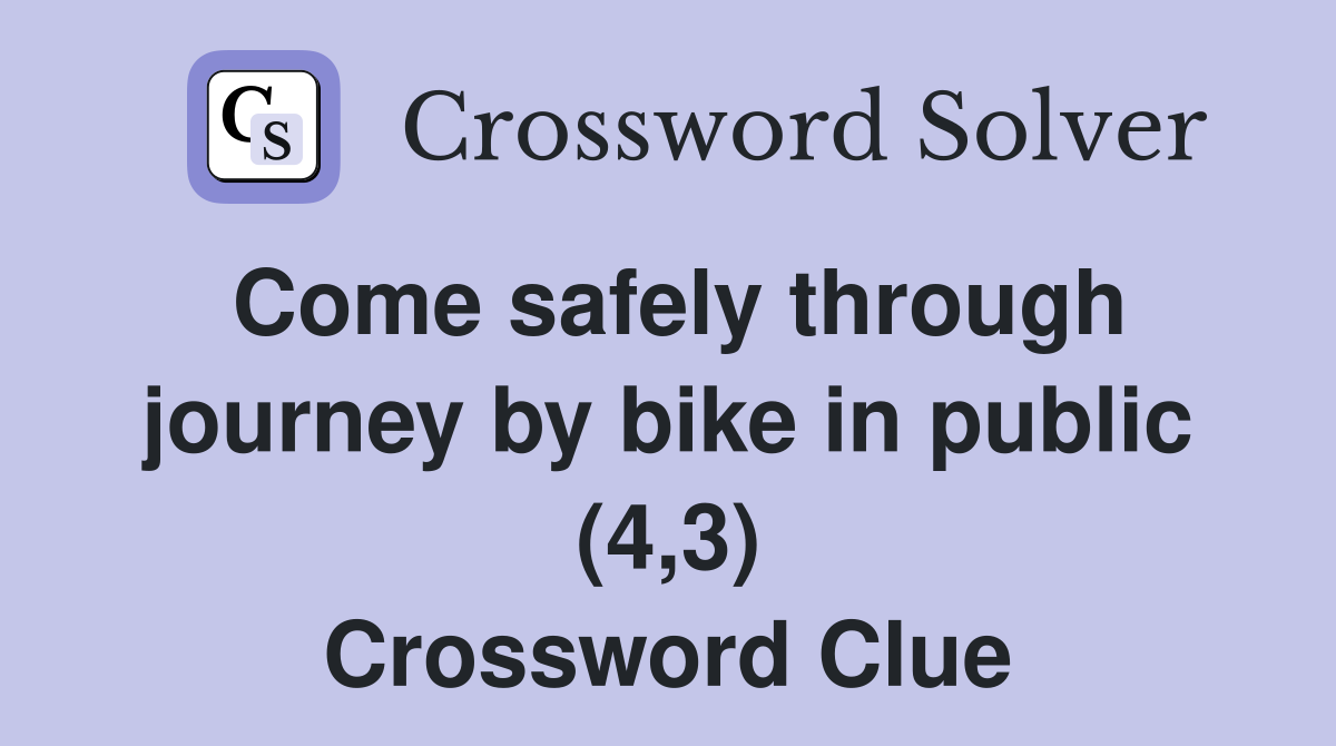 Come safely through journey by bike in public (4,3) Crossword Clue