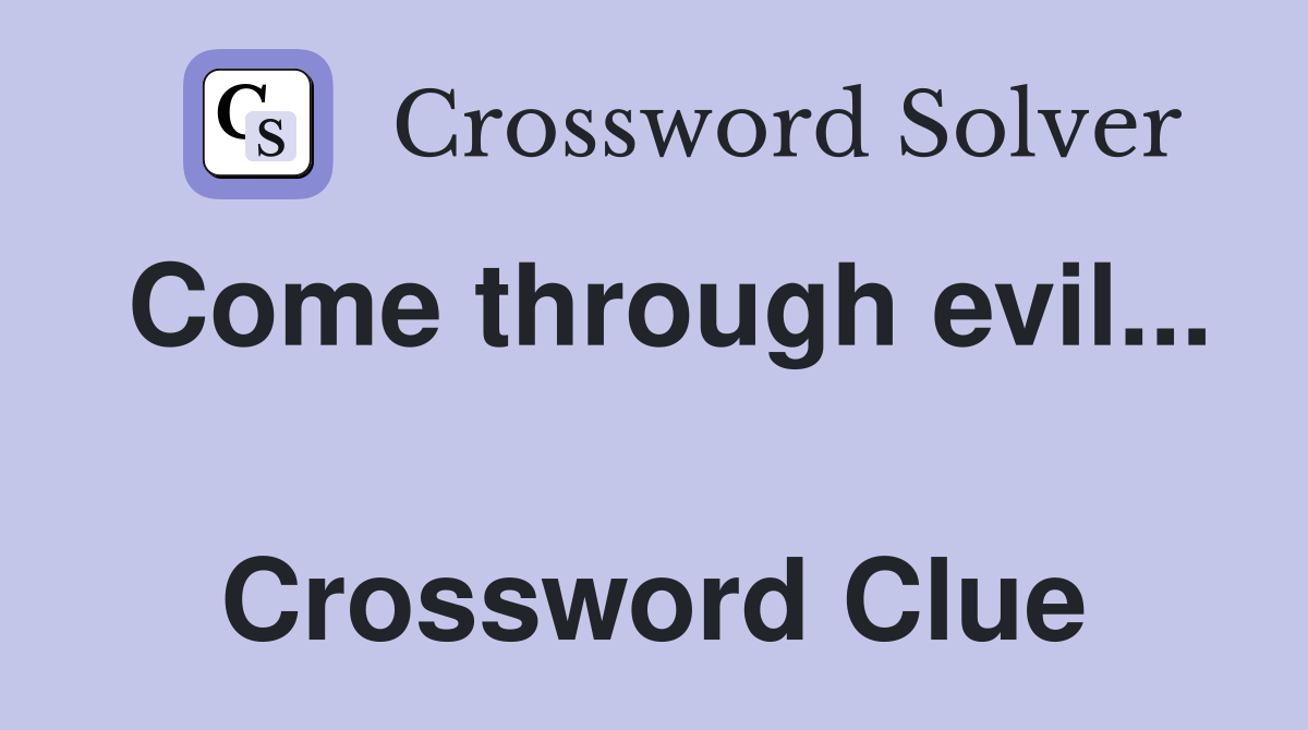 Come through evil...  Crossword Clue