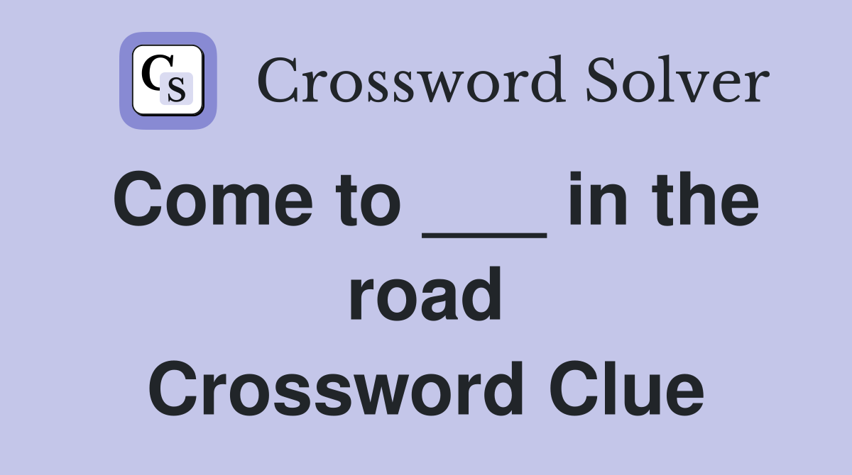 Come to ___ in the road Crossword Clue