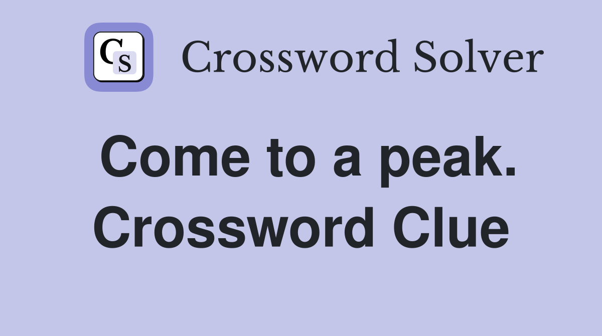 Come to a peak. Crossword Clue