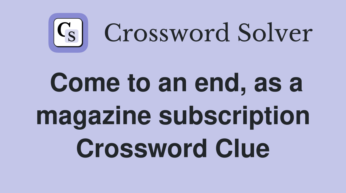 Come to an end, as a magazine subscription Crossword Clue