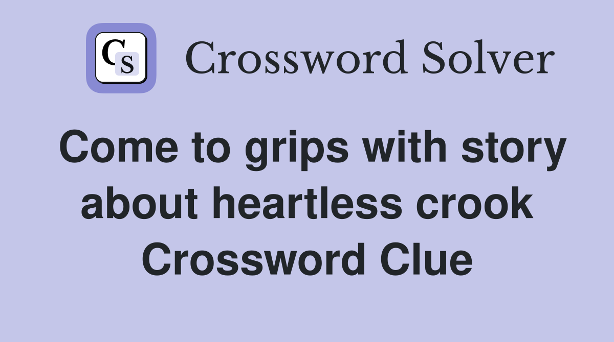 Come to grips with story about heartless crook Crossword Clue
