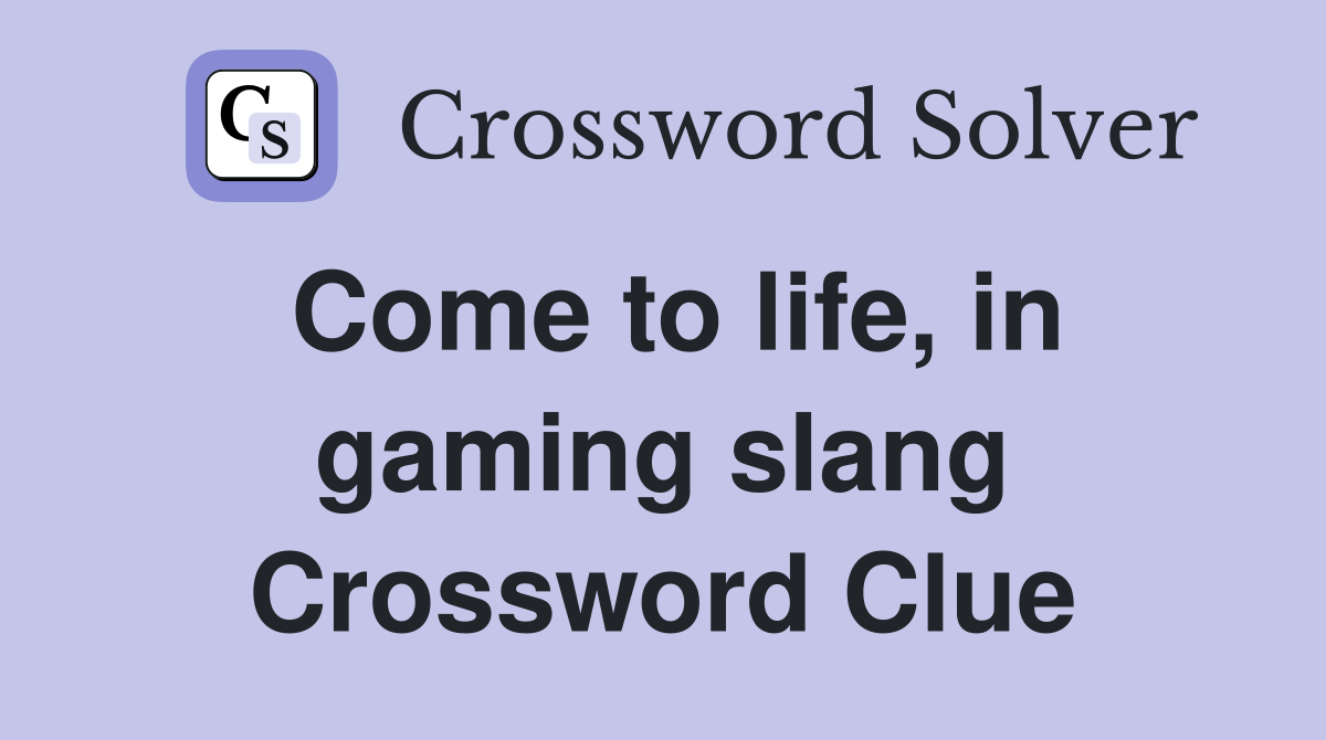 Come to life, in gaming slang Crossword Clue
