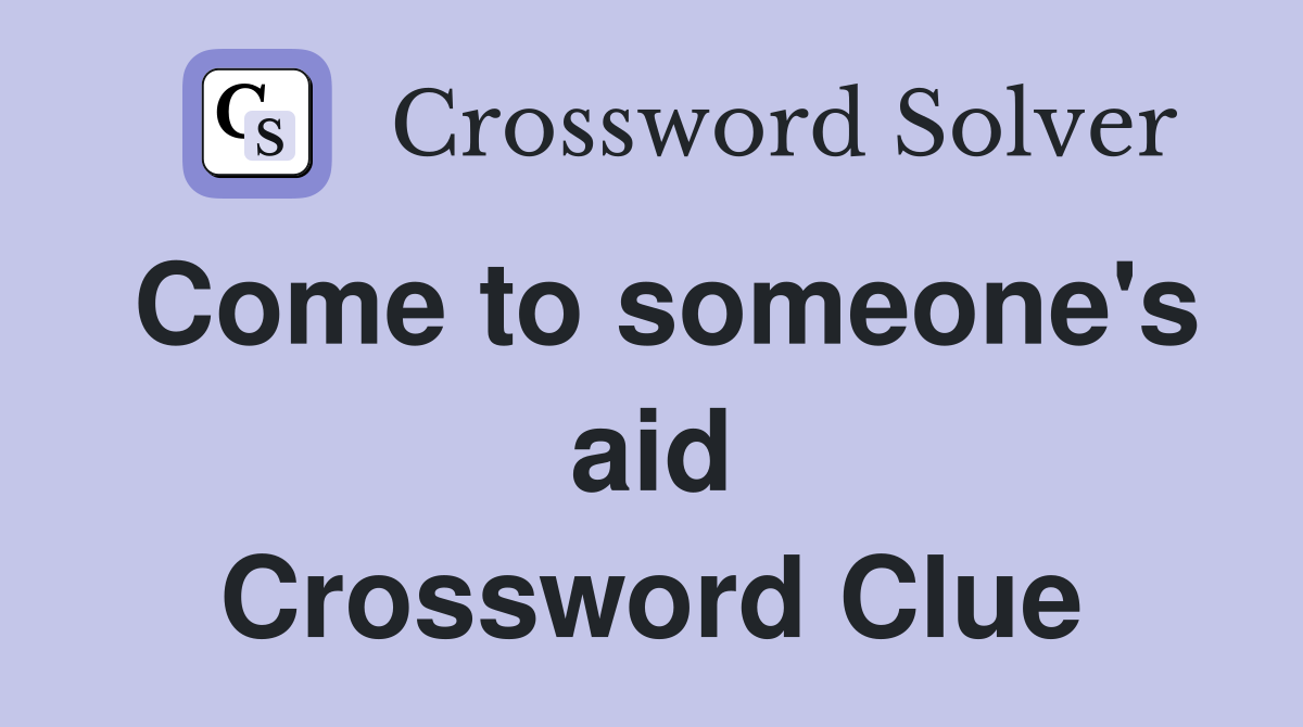 Come to someone's aid Crossword Clue