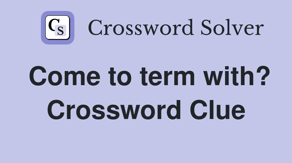 Come to term with? Crossword Clue