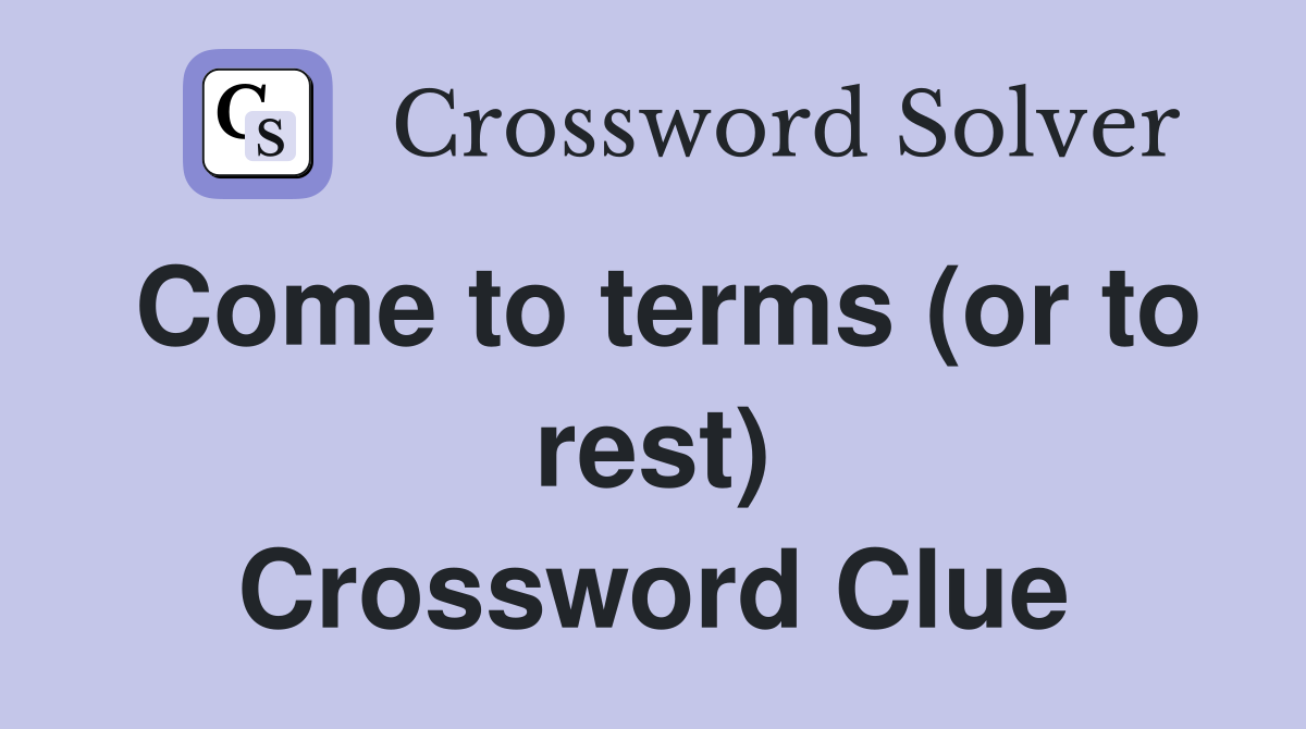 Come to terms (or to rest) Crossword Clue