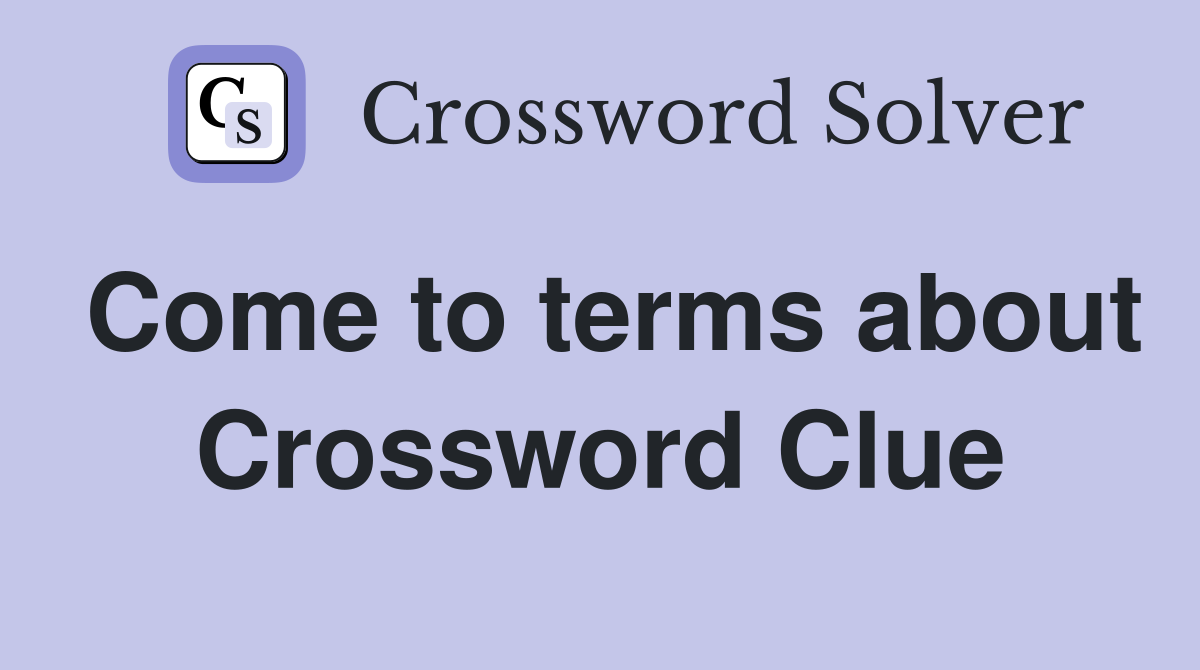 Come to terms about Crossword Clue