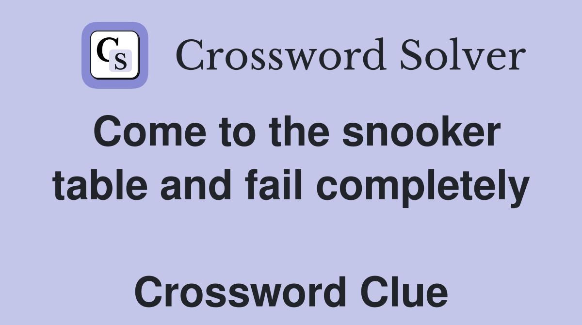 Come to the snooker table and fail completely  Crossword Clue