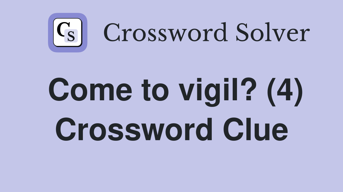 Come to vigil? (4) Crossword Clue