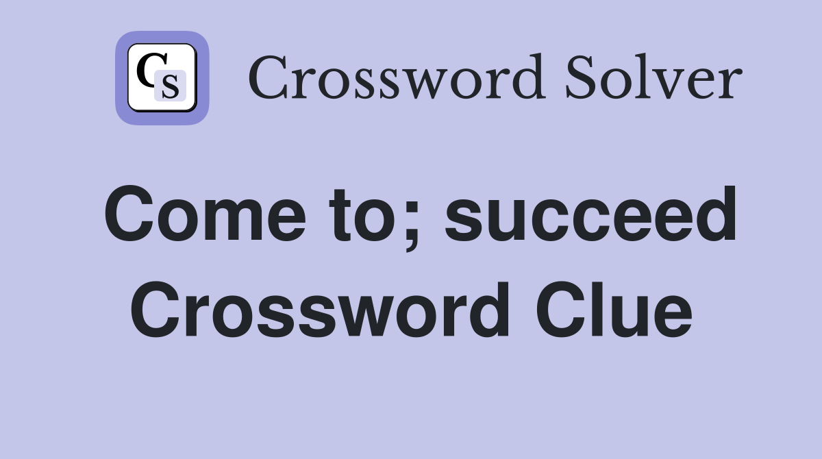 Come to; succeed Crossword Clue