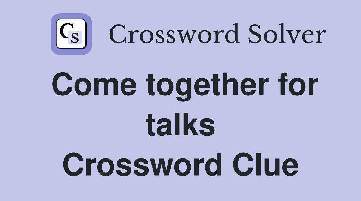 Come together for talks Crossword Clue