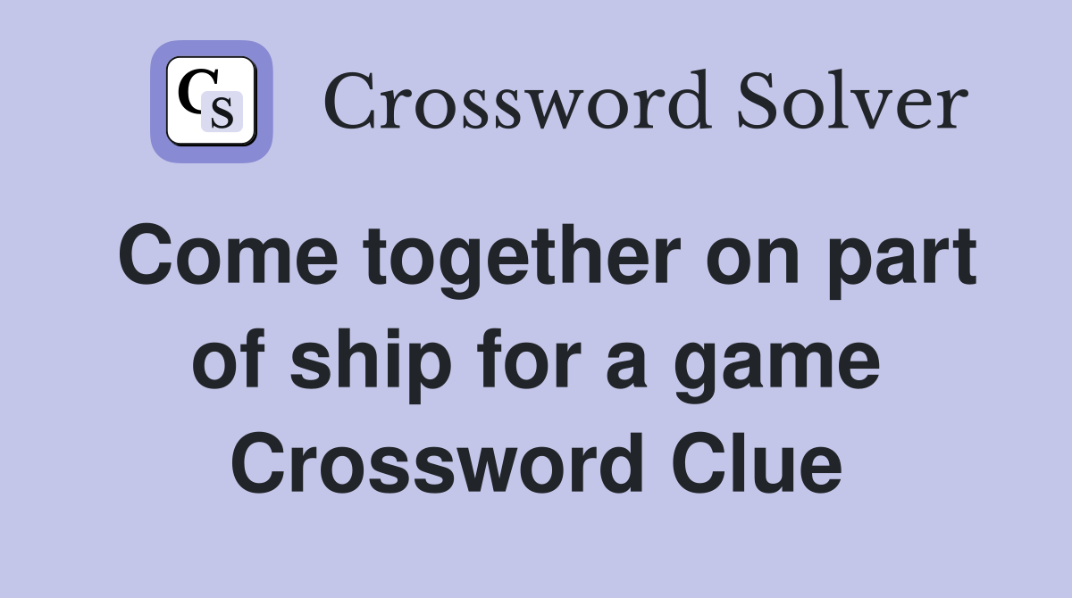 Come together on part of ship for a game Crossword Clue