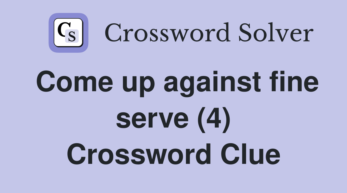 Come up against fine serve (4) Crossword Clue