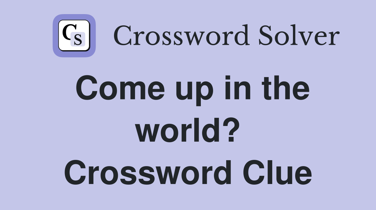 Come up in the world? Crossword Clue