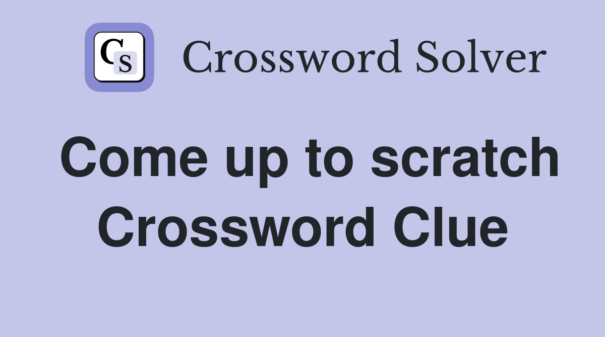 Come up to scratch Crossword Clue