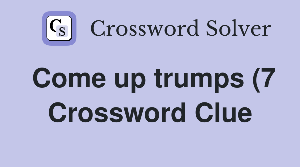 Come up trumps (7) Crossword Clue Answers Crossword Solver Come up trumps (7) Crossword Clue Answers Crossword Solver