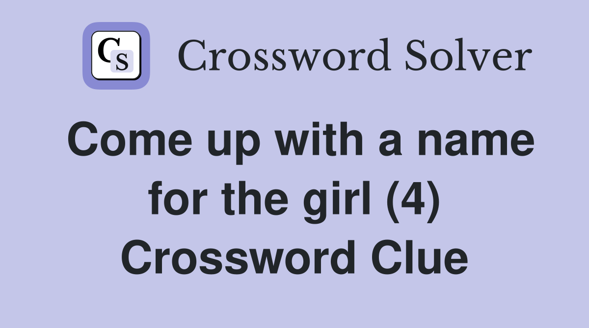 Come up with a name for the girl (4) Crossword Clue