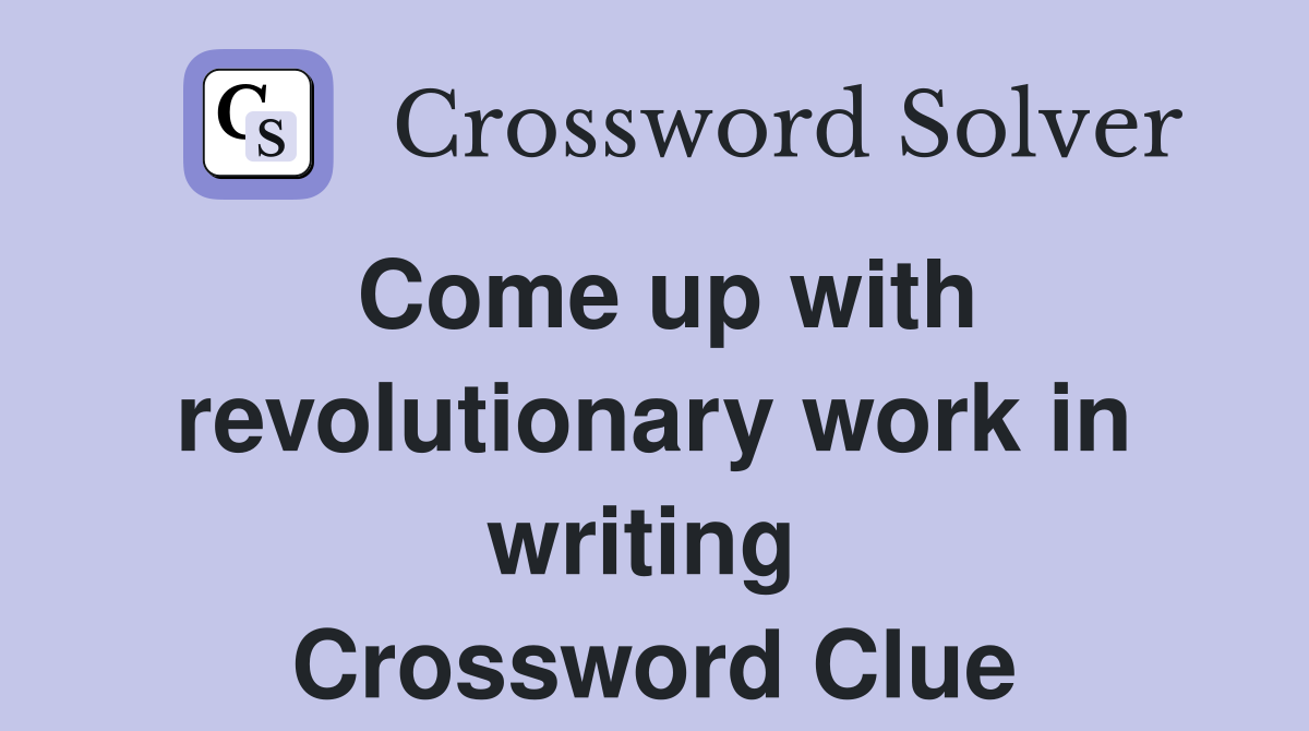 Come up with revolutionary work in writing  Crossword Clue