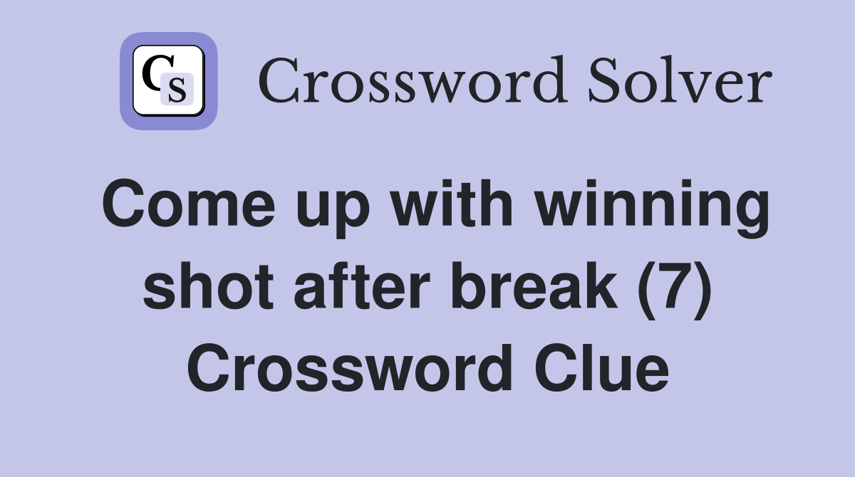 Come up with winning shot after break (7) Crossword Clue