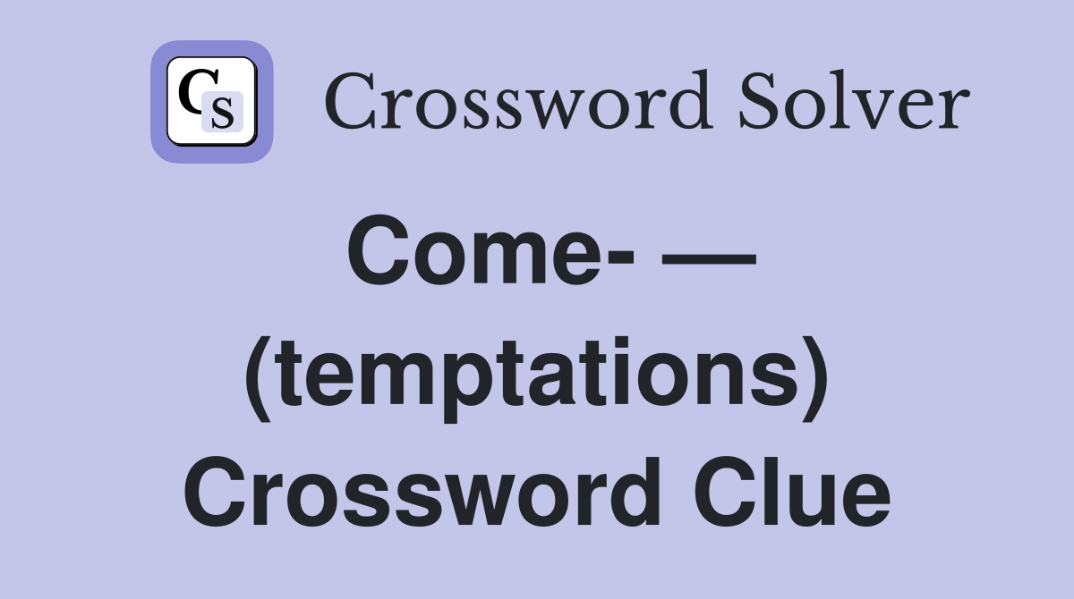 Come- — (temptations) Crossword Clue