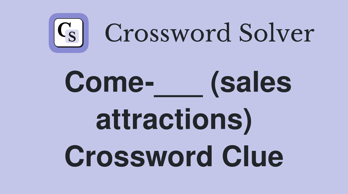 Come-___ (sales attractions) Crossword Clue