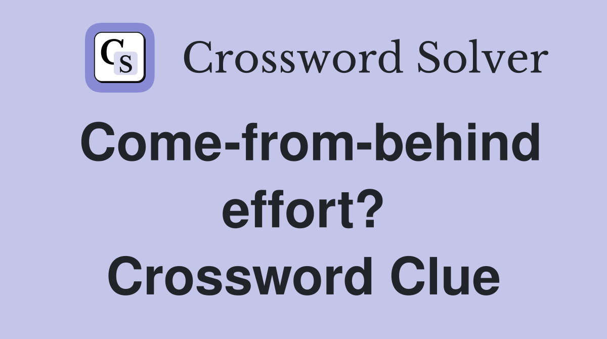 Come-from-behind effort? Crossword Clue