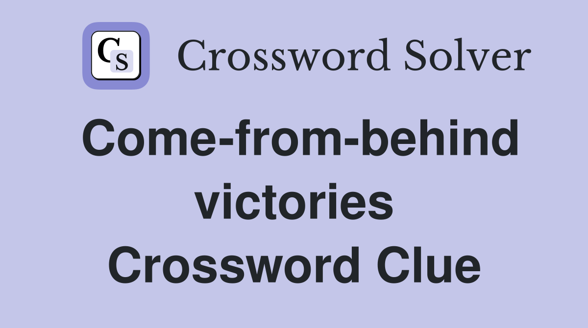 Come-from-behind victories Crossword Clue