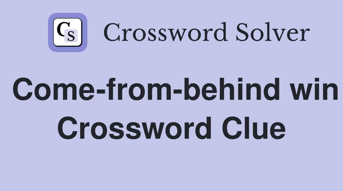 Come-from-behind win Crossword Clue