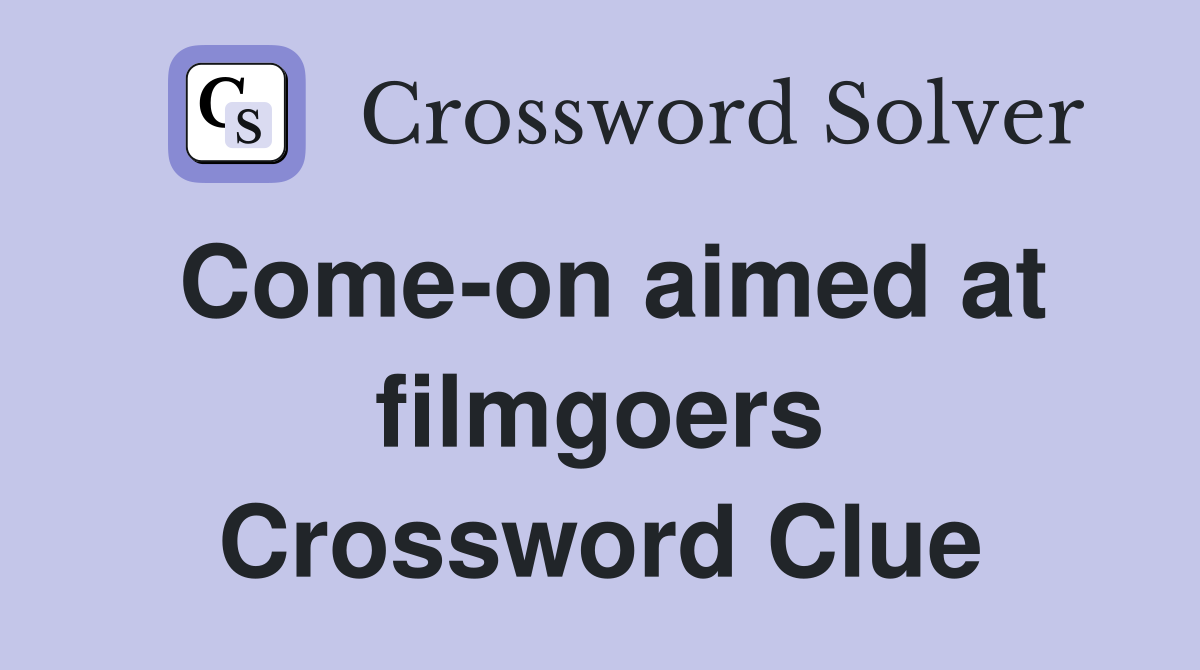 Come-on aimed at filmgoers Crossword Clue