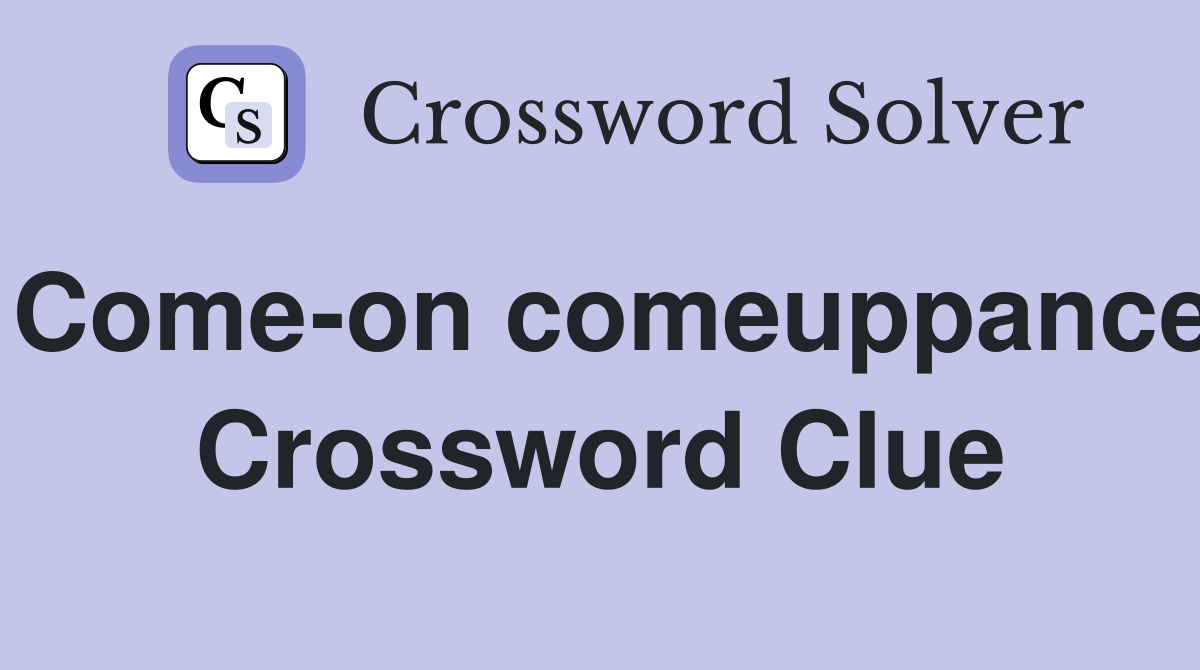 Come-on comeuppance Crossword Clue
