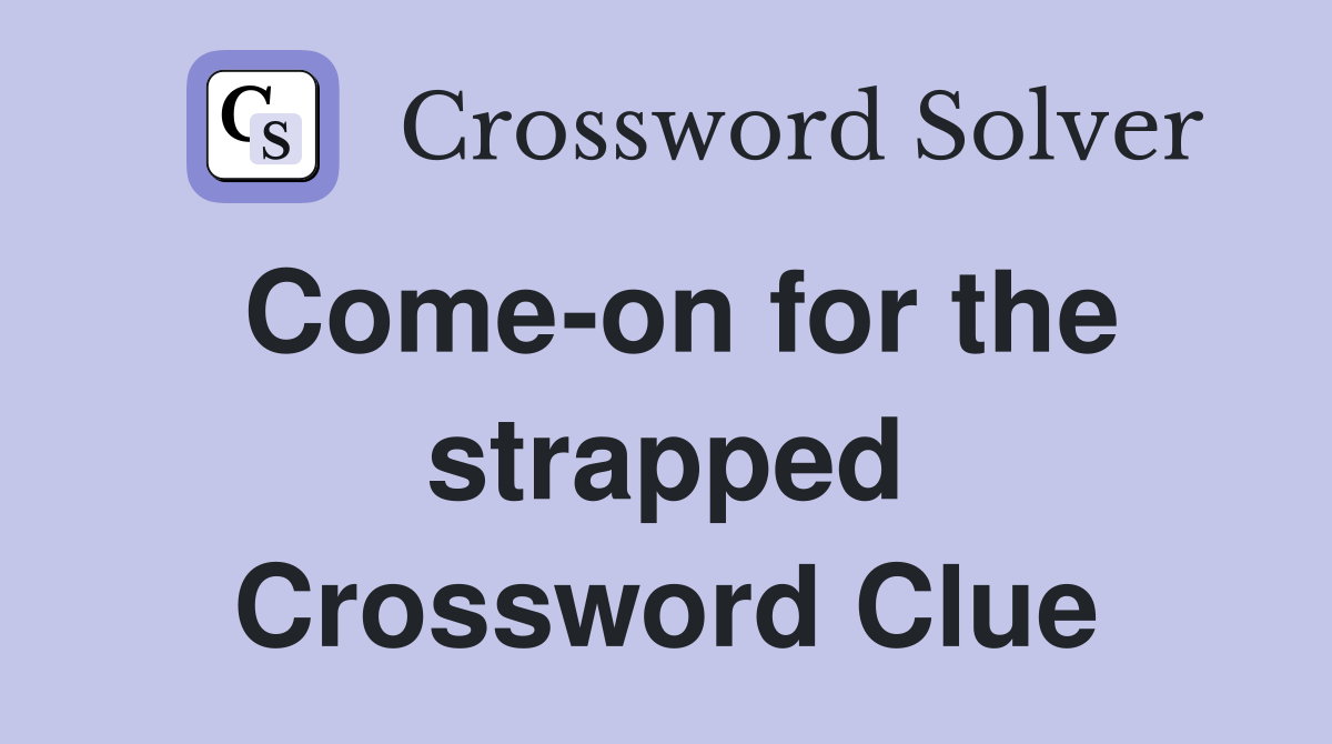 Come-on for the strapped Crossword Clue