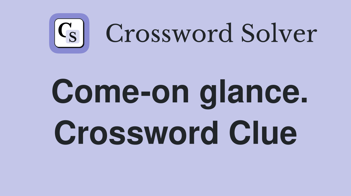 Come-on glance. Crossword Clue