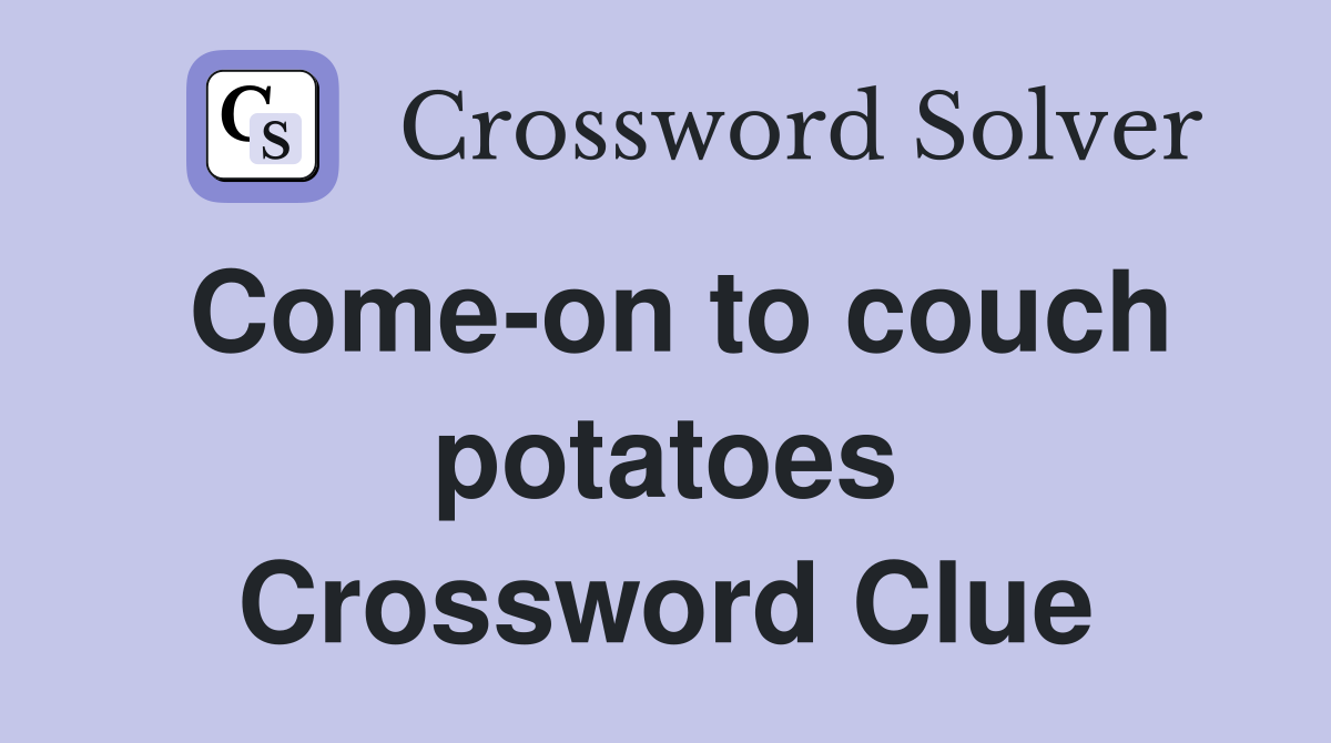 Come-on to couch potatoes Crossword Clue