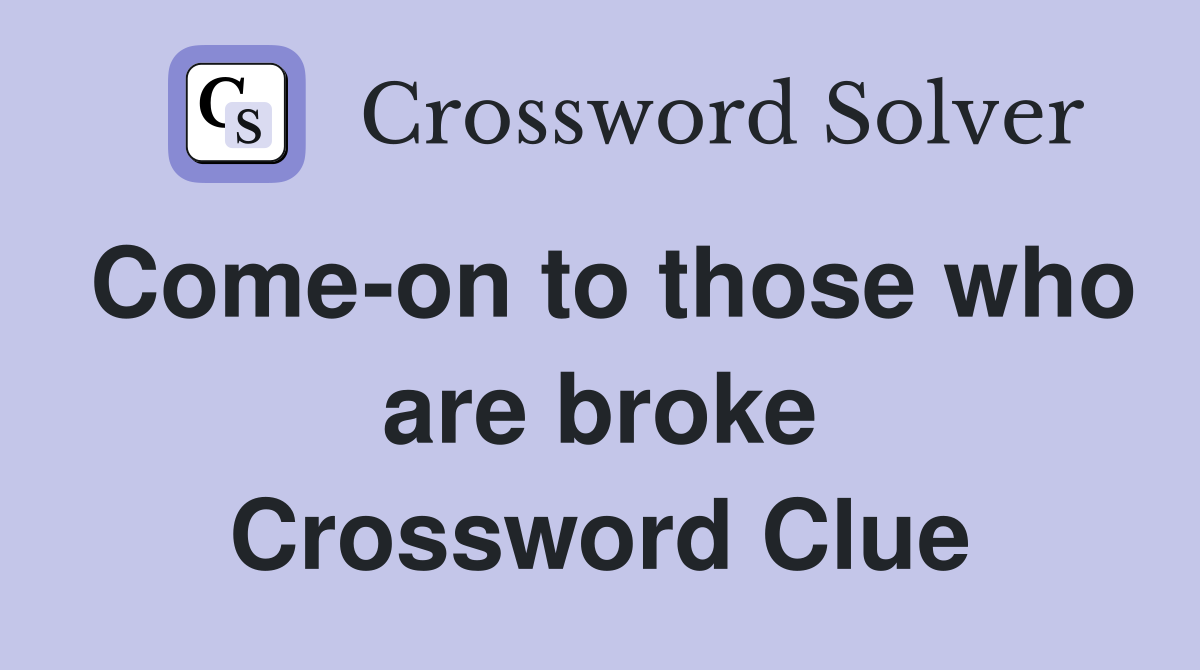 Come-on to those who are broke Crossword Clue
