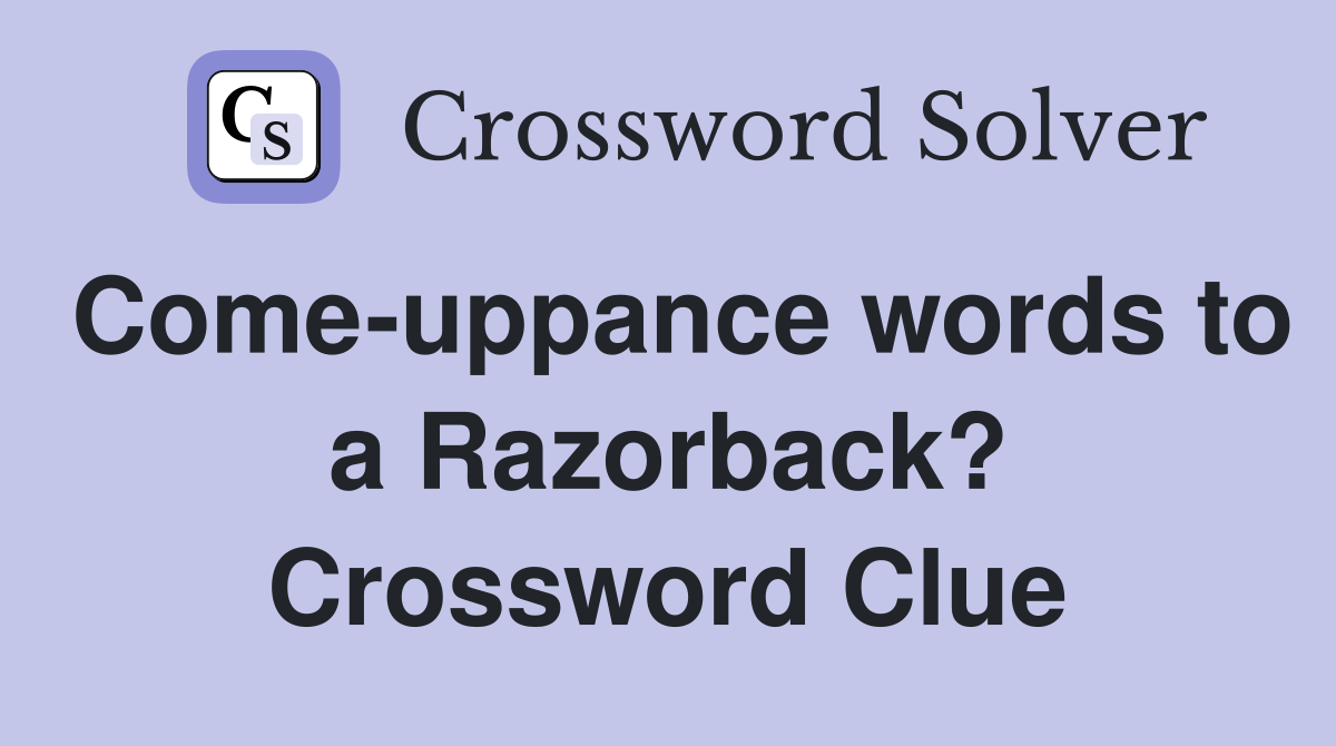 Come-uppance words to a Razorback? Crossword Clue