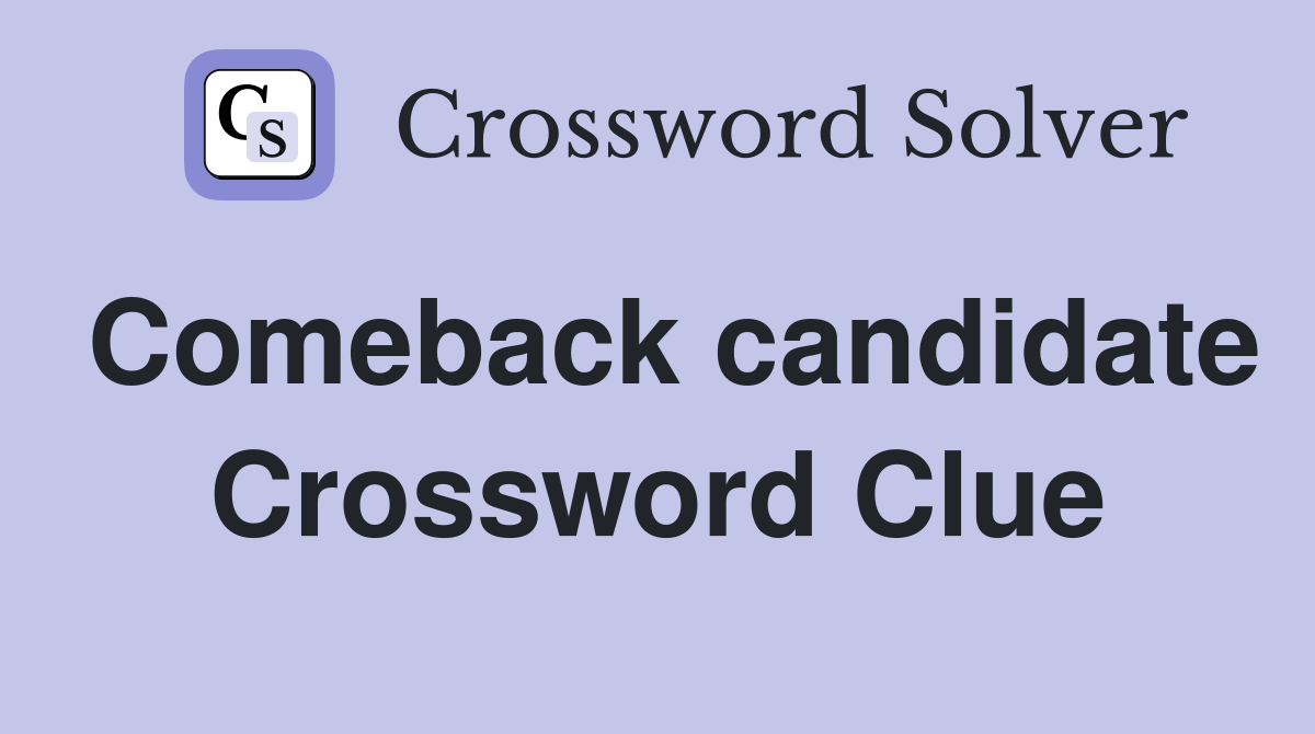 Comeback candidate Crossword Clue