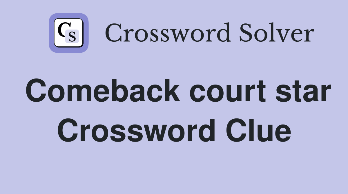 Comeback court star Crossword Clue