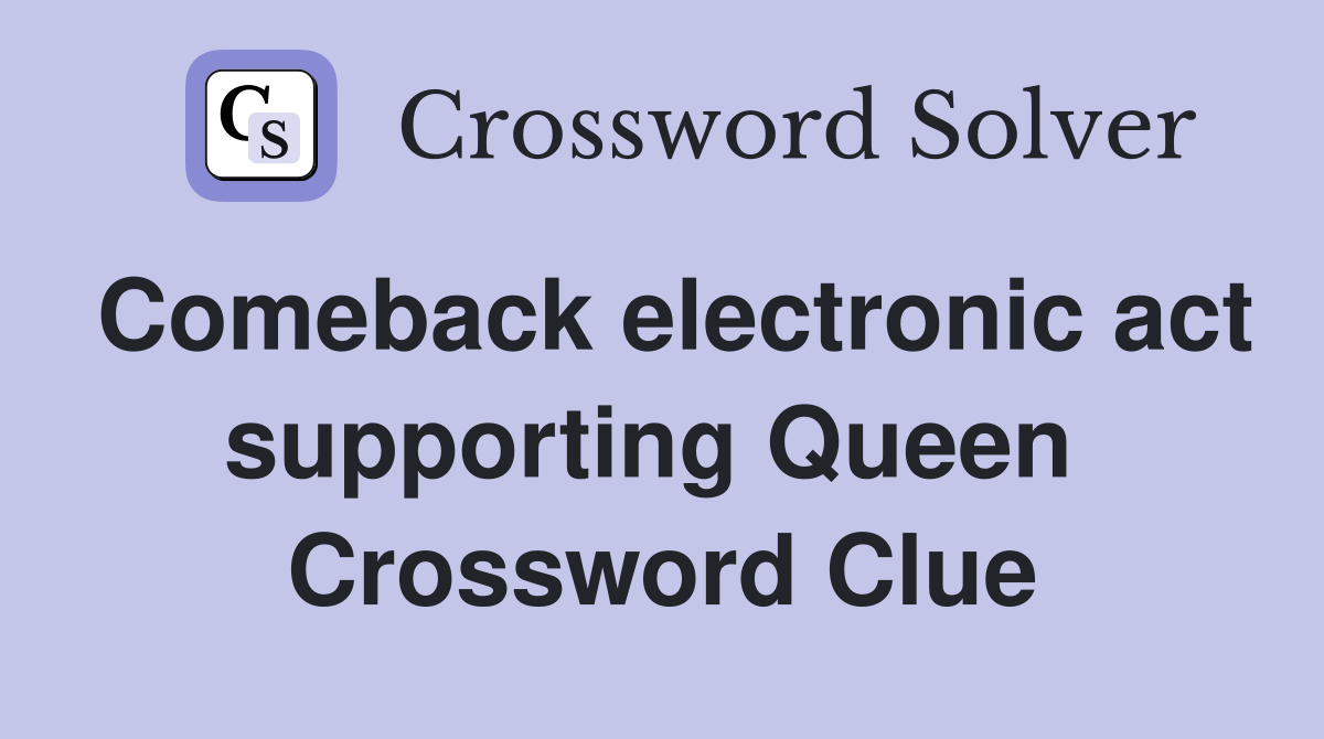 Comeback electronic act supporting Queen  Crossword Clue