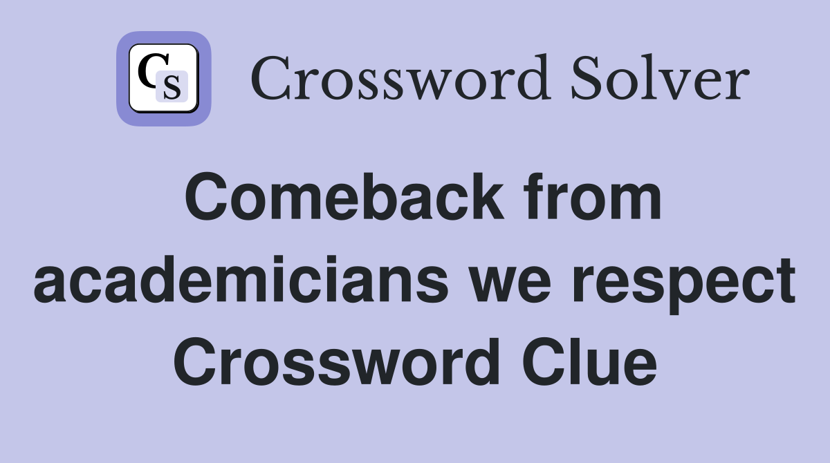 Comeback from academicians we respect Crossword Clue