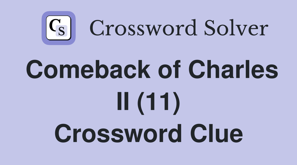 Comeback of Charles II (11) Crossword Clue